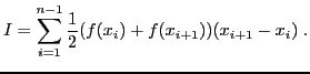 $\displaystyle I = \sum_{i=1}^{n-1} \frac{1}{2}(f(x_i)+f(x_{i+1}))(x_{i+1}-x_i)\;.
$